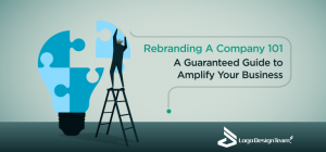 Rebranding A Company 101 - A Guaranteed Guide To Amplify Your Business